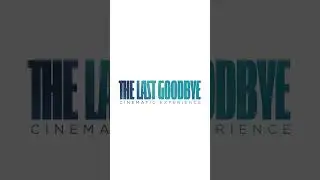 The Last Goodbye Cinematic Experience — available worldwide May 24 #film