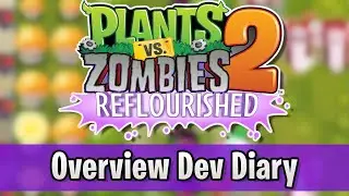 Plants vs. Zombies 2: Reflourished Overview Dev Diary
