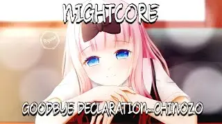 Nightcore-Goodbye Declaration(Chinozo)(ft. v Flower)