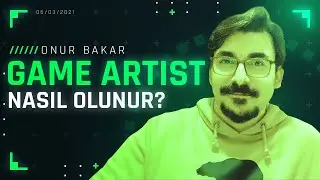 Game Artist Nasıl Olunur? - Tasarımcı Sohbetleri (Onur Bakar)