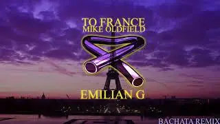 Mike Oldfield - To France (DJ Emi G Bachata Remix)