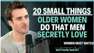 20 SMALL THINGS OLDER WOMEN DO THAT MEN SECRETLY LOVE | Matthew Hussey | Dating Advice