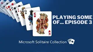 Playing Some Of... Episode 3 Microsoft Solitaire Collection
