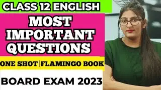 Class 12 english important questions 2023|CLASS 12 ENGLISH|IMPORTANT QUESTIONS|ONE SHOT|Board Exam