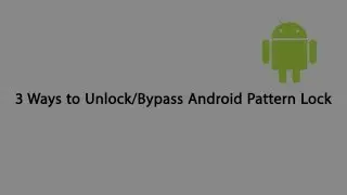 Three Ways to Unlock/Bypass Android Pattern Lock