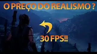 Hellblade 2 a 30 FPS! O preço do realismo ?