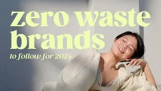 Sustainable & Zero Waste Brands to Follow for 2024