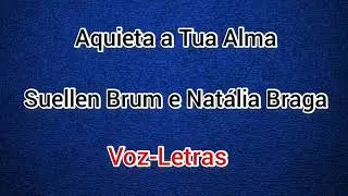 SUELLEN BRUM E NATÁLIA BRAGA - AQUIETA A TUA ALMA-VOZ-LETRAS