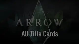 EVERY Arrow Title Card (Seasons 1-8)