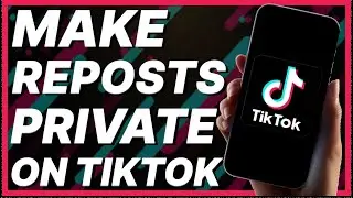 How To Make Reposts Private On TikTok