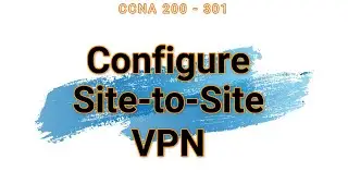 45. Configure Site to Site VPN