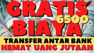 Transfer Uang GRTIS ke SEMUA BANK ❗ HEMAT JUTAAN RUPIAH TANPA BIAYA ADMIN 6500