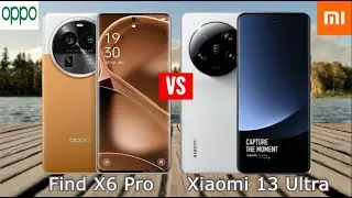 Oppo Find X6 Pro vs Xiaomi 13 Ultra Comparison
