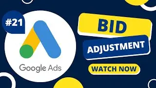The Right Way To Use Bid Adjustments In Your Google Ads Campaigns | Lesson 21