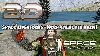 Space Engineers: Keep Calm, I'm Back!