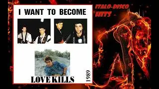 Love Kills - I Want To Become - 1989