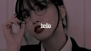 twice (nayeon, momo, chaeyoung) // hello : slowed and reverb