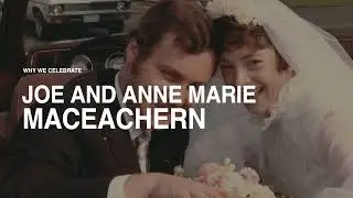Why We Celebrate Part 7- Joe and Anne Marie MacEachern