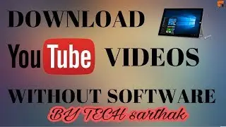 How To Download YouTube Videos To Your Computer Without Any Software By TECH arthak