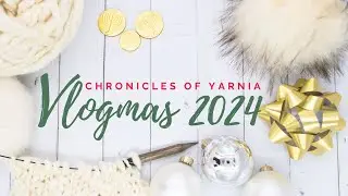 Here we go...it's VLOGMAS!! Vlogmas Week 1 ~ Chronicles of Yarnia