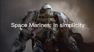 Space Marines: In simplicity