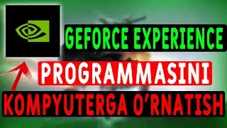 GEFORCE EXPERIENCE PROGRAMMASINI KOMPYUTERGA O'RNATISH / O'ZBEK TILIDA