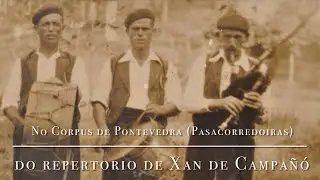 No Corpus de Pontevedra (Pasacorredoiras) do repertorio de Xan de Campañó. (En Gaita tumbal)