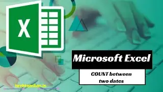 How to COUNT cells between two dates? | 6 Minutes