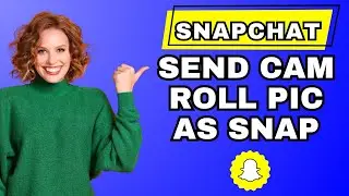 How To Send Snap From Camera Roll as Normal Snap Without Green Screen.