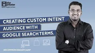 Google Ads Course 2020 | Creating Custom Intent Audience with Google Search Terms in Google Ads