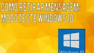 Como retirar mensagem Modo Teste Windows 10