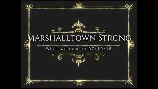 Marshalltown Strong:  What We Saw on 07/19/18 and the Aftermath