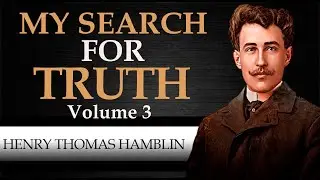 MY SEARCH FOR TRUTH | VOLUME 3 | HENRY THOMAS HAMBLIN [ Complete Audiobook ]