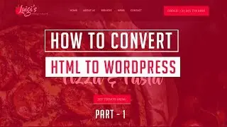 A Beginner's Guide to Converting HTML to WordPress - Step-by-Step WordPress Tutorial - Part 1