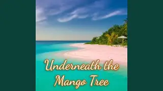 Underneath the Mango Tree