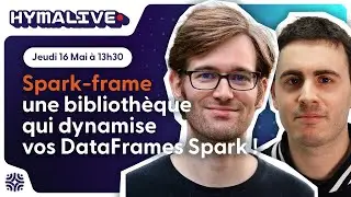 HymaLive 🔴 :  Spark-frame une librairie qui dynamise vos dataframes Spark!