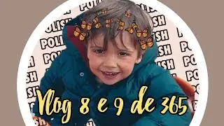 Vlog 8 e 9 de 365 😁