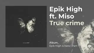 EPIK HIGH - TRUE CRIME (ft. MISO) (Sub Español | Hangul | Roma)