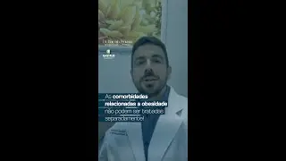 As comorbidades relacionadas a obesidade não podem ser tratadas separadamente!
