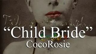 CocoRosie - Child Bride (Lyrics)