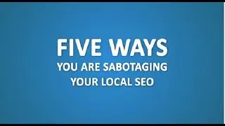 Five ways you are sabotaging your local SEO