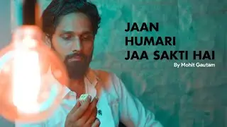 Jaan Humari Jaa Sakti Hai By Mohit Gautam | Kahi Unkahi Visual Poetry |