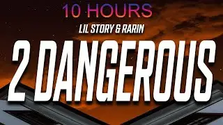 Lil Story & Rarin - 2 Dangerous | 10 HOURS