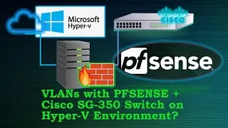 How to Configure VLANs with PFSENSE + Cisco SG 350 Switch on Hyper V Environment?