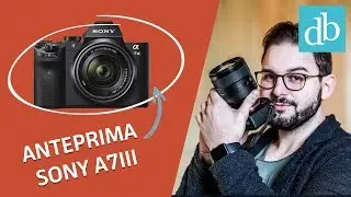 SONY A7III ITA ANTEPRIMA: la nuova mirrorless 