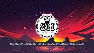 Vì Yêu Cứ Đâm Đầu - MIN x Đen x JustaTee (CUKAK Remix) | SuperMeo Official