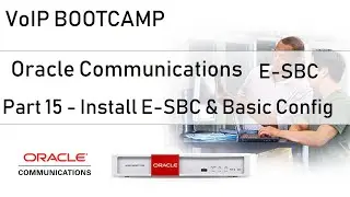 VoIP BOOTCAMP - Part 15 - Install Oracle E-SBC and Basic Configs