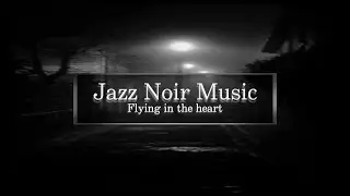 Jazz Noir Music - Flying in the heart