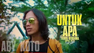 Aby Koto - Untuk Apa Terus Bersama (Official Music Video)