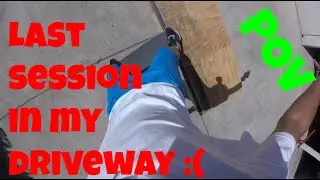 LAST SESSION IN MY DRIVEWAY / POV